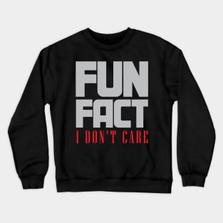 Fun Fact I Don't Care Crewneck Sweatshirt